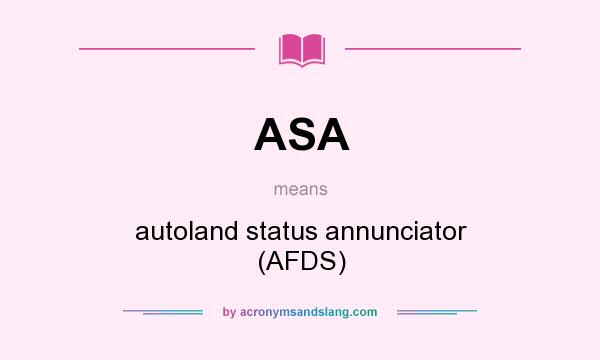 What does ASA mean? It stands for autoland status annunciator (AFDS)