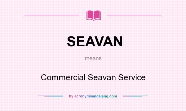What does SEAVAN mean? It stands for Commercial Seavan Service