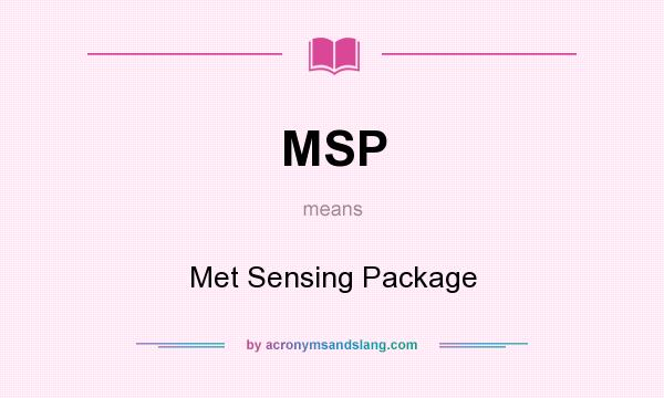 What does MSP mean? It stands for Met Sensing Package