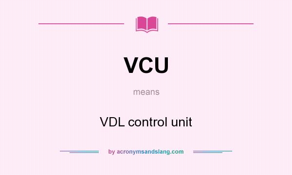 What does VCU mean? It stands for VDL control unit