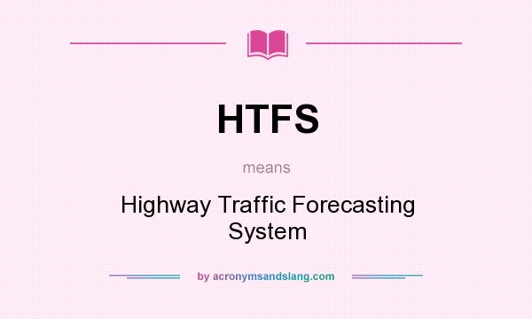 What does HTFS mean? It stands for Highway Traffic Forecasting System