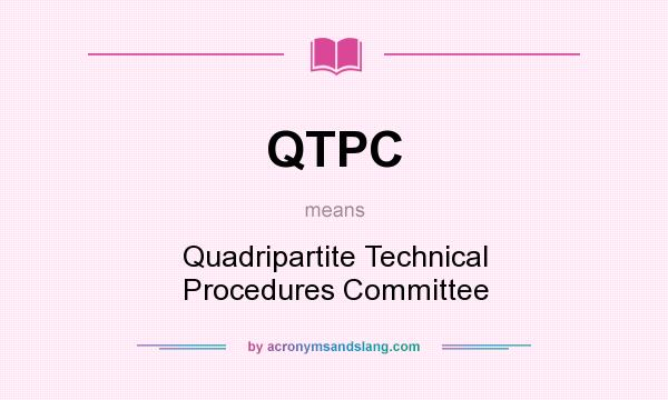 What does QTPC mean? It stands for Quadripartite Technical Procedures Committee