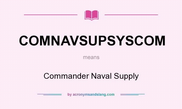 What does COMNAVSUPSYSCOM mean? It stands for Commander Naval Supply