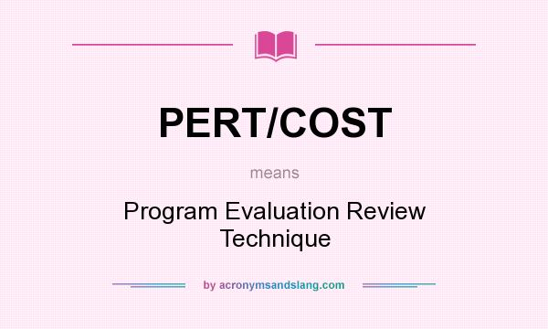What does PERT/COST mean? It stands for Program Evaluation Review Technique