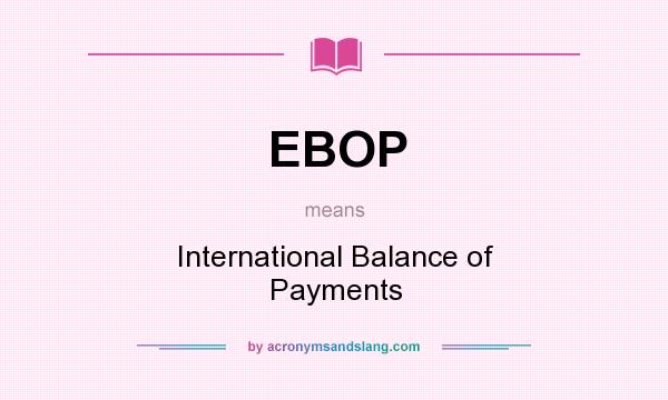 What does EBOP mean? It stands for International Balance of Payments