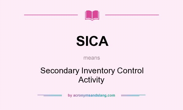 What does SICA mean? It stands for Secondary Inventory Control Activity