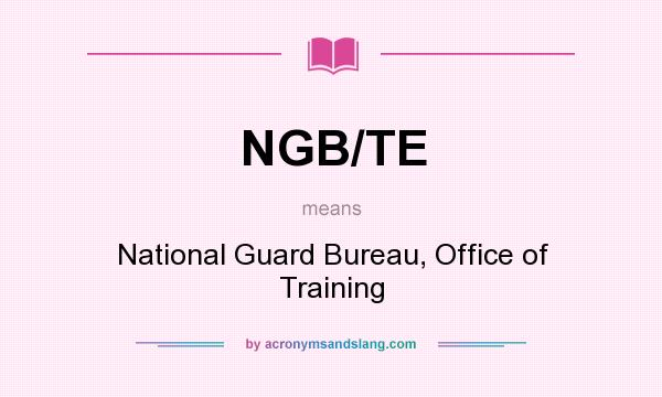 What does NGB/TE mean? It stands for National Guard Bureau, Office of Training