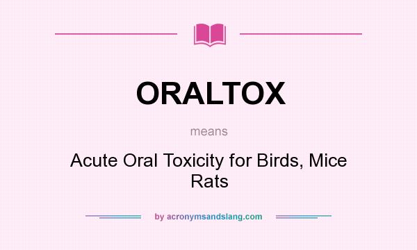 What does ORALTOX mean? It stands for Acute Oral Toxicity for Birds, Mice Rats