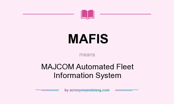 What does MAFIS mean? It stands for MAJCOM Automated Fleet Information System