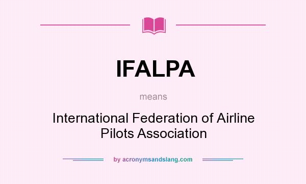 What does IFALPA mean? It stands for International Federation of Airline Pilots Association