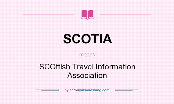 What does SCOTIA mean? It stands for SCOttish Travel Information Association