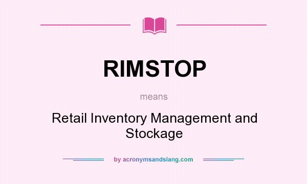 What does RIMSTOP mean? It stands for Retail Inventory Management and Stockage