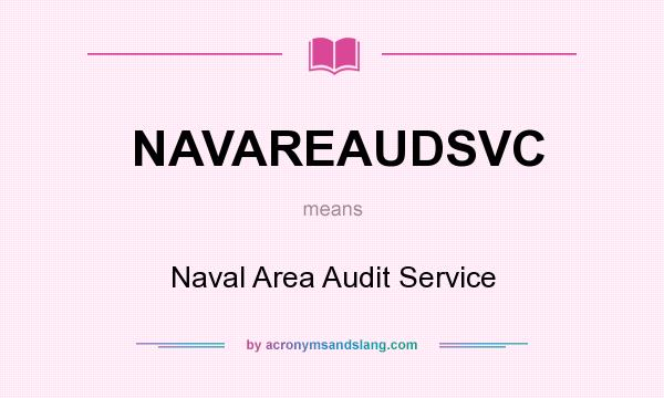 What does NAVAREAUDSVC mean? It stands for Naval Area Audit Service