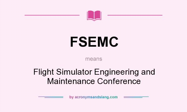 What does FSEMC mean? It stands for Flight Simulator Engineering and Maintenance Conference