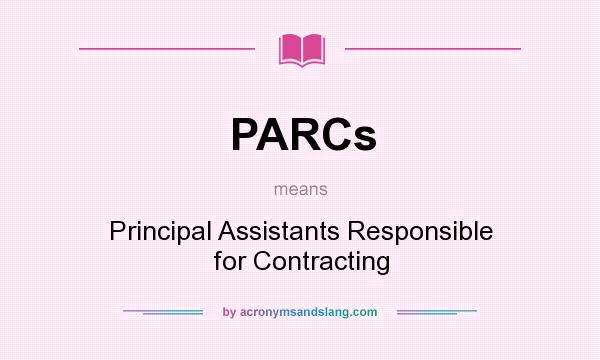 What does PARCs mean? It stands for Principal Assistants Responsible for Contracting
