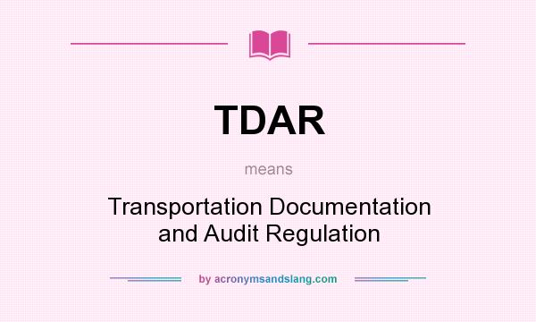 What does TDAR mean? It stands for Transportation Documentation and Audit Regulation