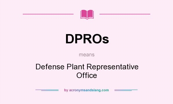 What does DPROs mean? It stands for Defense Plant Representative Office
