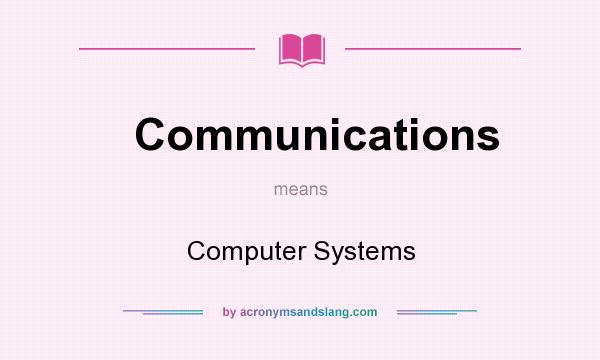 What does Communications mean? It stands for Computer Systems