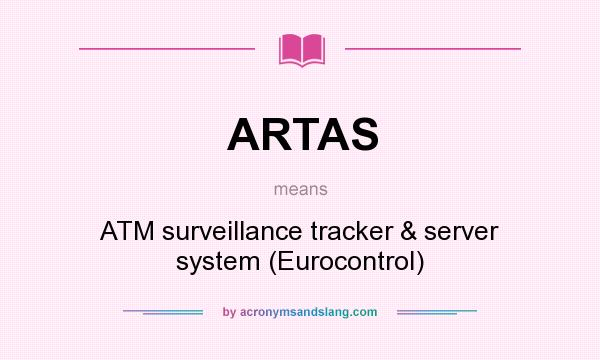 What does ARTAS mean? It stands for ATM surveillance tracker & server system (Eurocontrol)