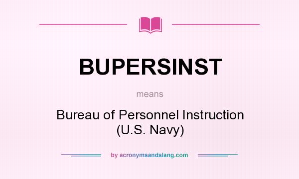 What does BUPERSINST mean? It stands for Bureau of Personnel Instruction (U.S. Navy)