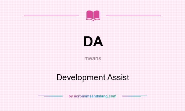 What does DA mean? It stands for Development Assist