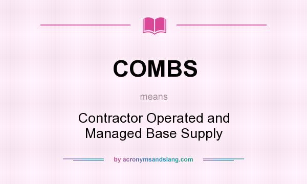 What does COMBS mean? It stands for Contractor Operated and Managed Base Supply