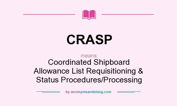 What does CRASP mean? It stands for Coordinated Shipboard Allowance List Requisitioning & Status Procedures/Processing