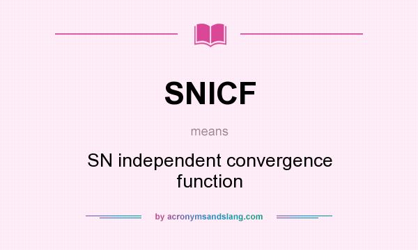 What does SNICF mean? It stands for SN independent convergence function