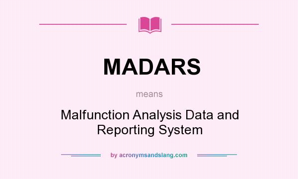 What does MADARS mean? It stands for Malfunction Analysis Data and Reporting System