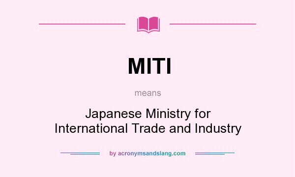 What does MITI mean? It stands for Japanese Ministry for International Trade and Industry