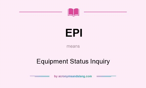 What does EPI mean? It stands for Equipment Status Inquiry