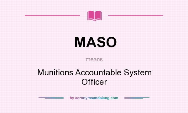 What does MASO mean? It stands for Munitions Accountable System Officer