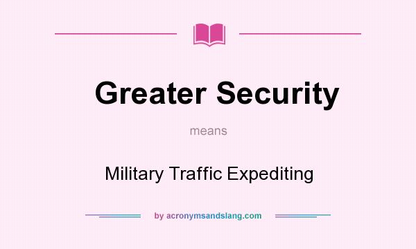 What does Greater Security mean? It stands for Military Traffic Expediting