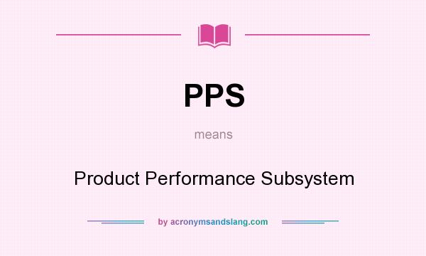 What does PPS mean? It stands for Product Performance Subsystem