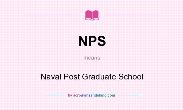 What does NPS mean? It stands for Naval Post Graduate School