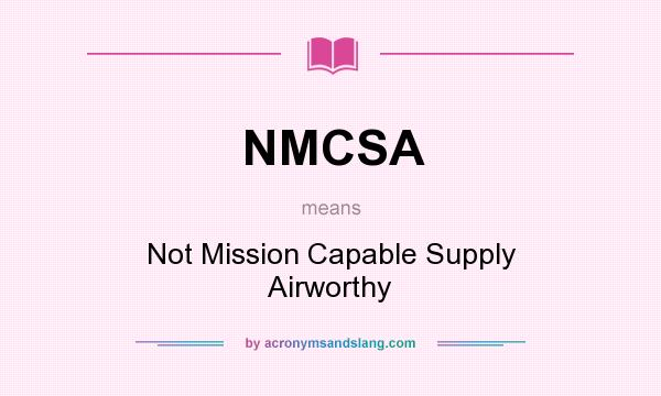 What does NMCSA mean? It stands for Not Mission Capable Supply Airworthy