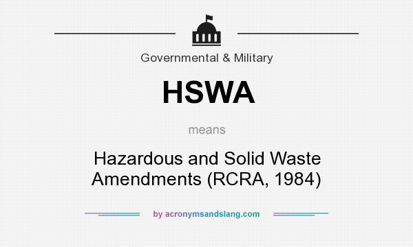 What does HSWA mean? It stands for Hazardous and Solid Waste Amendments (RCRA, 1984)