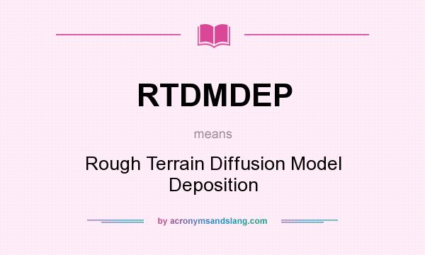 What does RTDMDEP mean? It stands for Rough Terrain Diffusion Model Deposition