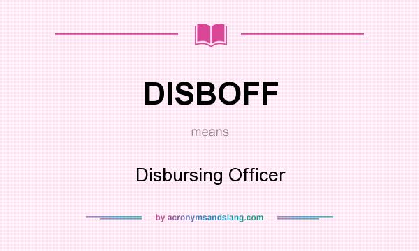 What does DISBOFF mean? It stands for Disbursing Officer