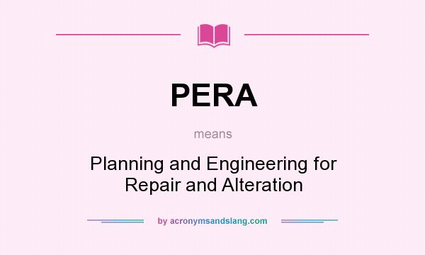 What does PERA mean? It stands for Planning and Engineering for Repair and Alteration