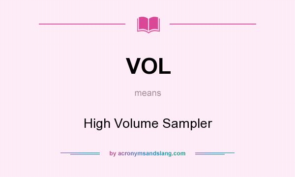 What does VOL mean? It stands for High Volume Sampler