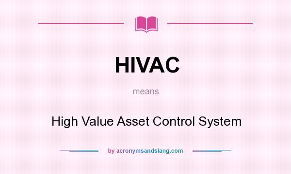 What does HIVAC mean? It stands for High Value Asset Control System