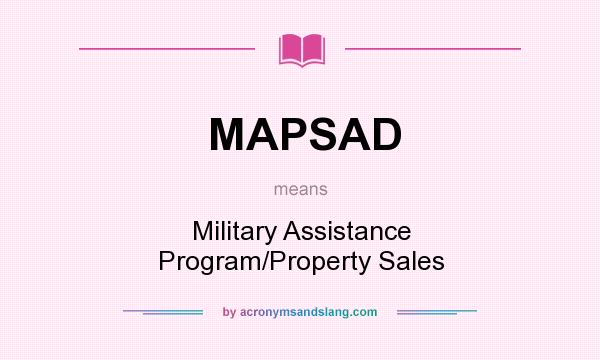 What does MAPSAD mean? It stands for Military Assistance Program/Property Sales