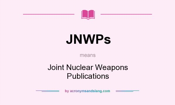 What does JNWPs mean? It stands for Joint Nuclear Weapons Publications
