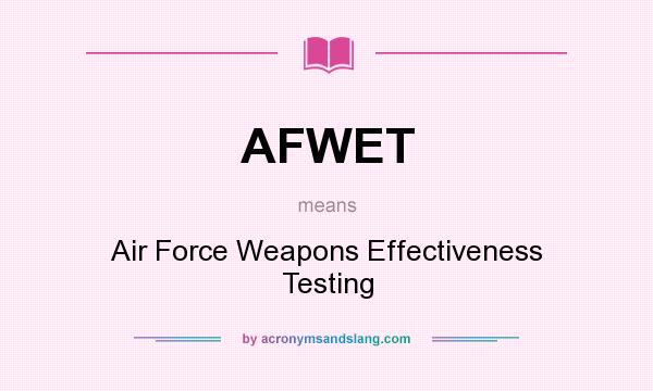 What does AFWET mean? It stands for Air Force Weapons Effectiveness Testing