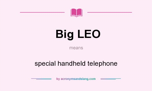 What does Big LEO mean? It stands for special handheld telephone