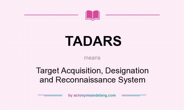 What does TADARS mean? It stands for Target Acquisition, Designation and Reconnaissance System
