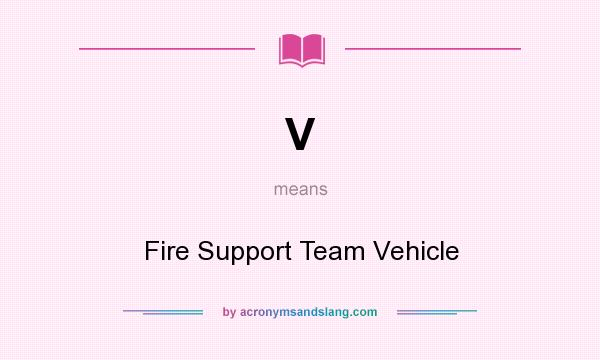 What does V mean? It stands for Fire Support Team Vehicle