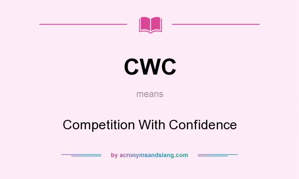What does CWC mean? It stands for Competition With Confidence