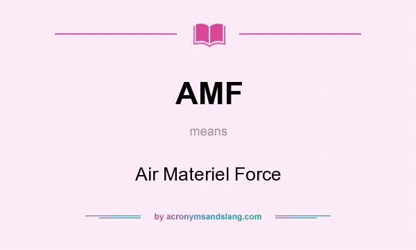 What does AMF mean? It stands for Air Materiel Force
